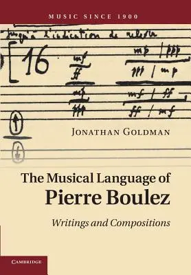 Limbajul muzical al lui Pierre Boulez: Scrieri și Compoziții - The Musical Language of Pierre Boulez: Writings and Compositions