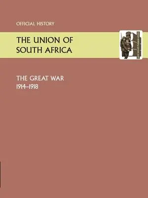 Uniunea Africii de Sud și Marele Război 1914-1918. Istorie oficială - Union of South Africa and the Great War 1914-1918. Official History