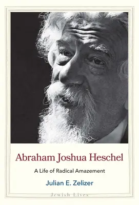 Abraham Joshua Heschel: O viață de uimire radicală - Abraham Joshua Heschel: A Life of Radical Amazement