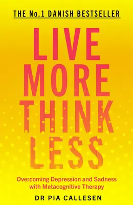 Trăiește mai mult gândește mai puțin: Depășirea depresiei și a tristeții cu ajutorul terapiei metacognitive - Live More Think Less: Overcoming Depression and Sadness with Metacognitive Therapy