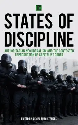 Statele de disciplină: Neoliberalismul autoritar și reproducerea contestată a ordinii capitaliste - States of Discipline: Authoritarian Neoliberalism and the Contested Reproduction of Capitalist Order