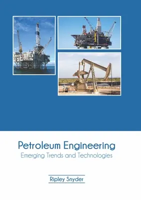 Ingineria petrolului: Tendințe și tehnologii emergente - Petroleum Engineering: Emerging Trends and Technologies