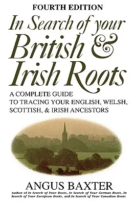 În căutarea rădăcinilor tale britanice și irlandeze. Ediția a patra - In Search of Your British & Irish Roots. Fourth Edition