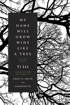 Numele meu va crește larg ca un copac: Poezii alese - My Name Will Grow Wide Like a Tree: Selected Poems