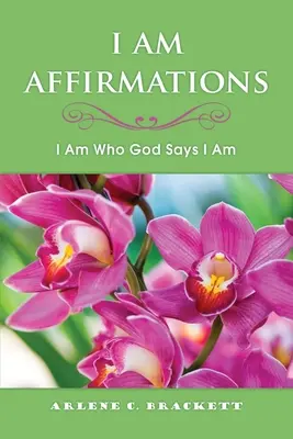 Afirmații I Am: Eu sunt cine spune Dumnezeu că sunt - I Am Affirmations: I Am Who God Says I Am