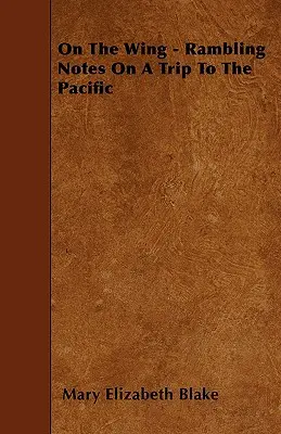Pe aripă - Însemnări despre o călătorie în Pacific - On The Wing - Rambling Notes On A Trip To The Pacific