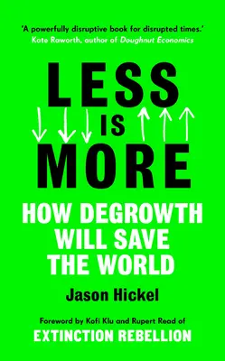 Mai puțin înseamnă mai mult: Cum degrowth va salva lumea - Less Is More: How Degrowth Will Save the World