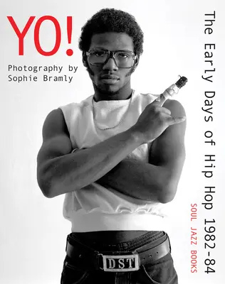 Yo! primele zile ale hip-hop-ului 1982-84: Fotografie de Sophie Bramly - Yo! the Early Days of Hip Hop 1982-84: Photography by Sophie Bramly