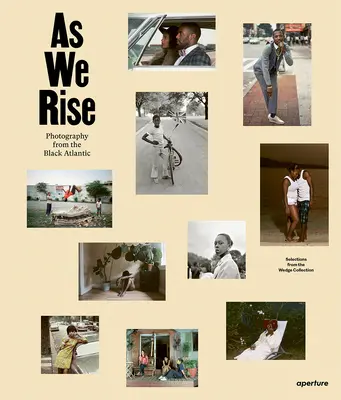 As We Rise: Photography from the Black Atlantic: Selecții din colecția Wedge - As We Rise: Photography from the Black Atlantic: Selections from the Wedge Collection