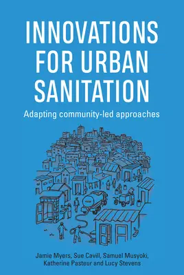 Inovații pentru salubritatea urbană: Adaptarea abordărilor comunitare - Innovations for Urban Sanitation: Adapting Community-Led Approaches