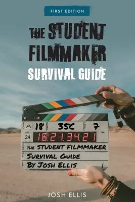 Ghidul de supraviețuire al studentului regizor - The Student Filmmaker Survival Guide