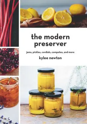 The Modern Preserver: Gemuri, murături, lichioruri, compoturi și multe altele - The Modern Preserver: Jams, Pickles, Cordials, Compotes, and More