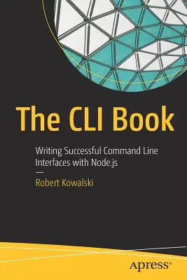 Cartea CLI: Scrierea de interfețe de succes în linia de comandă cu Node.Js - The CLI Book: Writing Successful Command Line Interfaces with Node.Js