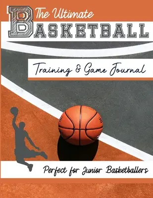 The Ultimate Basketball Training and Game Journal: Înregistrați și urmăriți performanța jocului de antrenament și a sezonului: Perfect pentru copii și adolescenți: 8,5 x 11-i - The Ultimate Basketball Training and Game Journal: Record and Track Your Training Game and Season Performance: Perfect for Kids and Teen's: 8.5 x 11-i