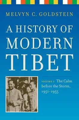 O istorie a Tibetului modern, volumul 2: Calmul dinaintea furtunii, 1951-1955 - A History of Modern Tibet, Volume 2: The Calm Before the Storm 1951-1955