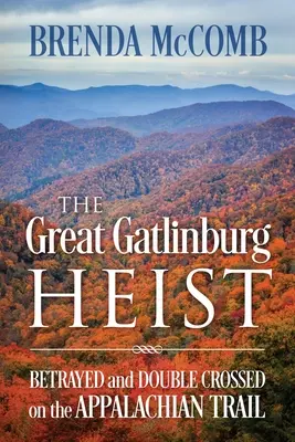 Marele jaf de la Gatlinburg: Trădați și înșelați pe traseul Appalachian - The Great Gatlinburg Heist: Betrayed and Double Crossed on the Appalachian Trail