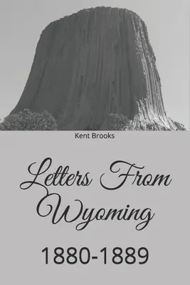 Scrisori din Wyoming: 1880-1889 - Letters From Wyoming: 1880-1889