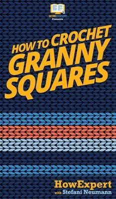 Cum să croșetezi Granny Squares: Ghidul dvs. pas cu pas pentru croșetarea pătratelor Granny - How To Crochet Granny Squares: Your Step By Step Guide To Crocheting Granny Squares