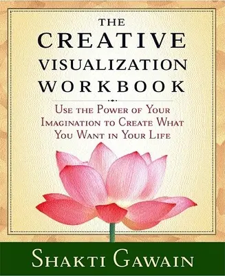 The Creative Visualization Workbook: Ediția a doua - The Creative Visualization Workbook: Second Edition
