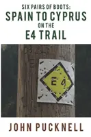 Șase perechi de cizme: De la Spania la Cipru pe traseul E4 - Six Pairs of Boots: Spain to Cyprus on the E4 Trail