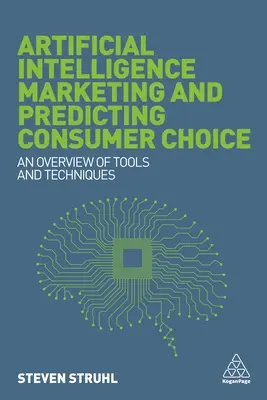 Inteligența artificială în marketing și predicția opțiunilor consumatorilor: O prezentare generală a instrumentelor și tehnicilor - Artificial Intelligence Marketing and Predicting Consumer Choice: An Overview of Tools and Techniques