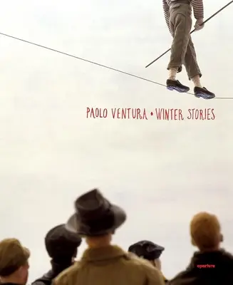 Paolo Ventura: Povești de iarnă - Paolo Ventura: Winter Stories