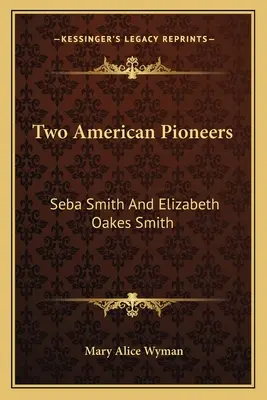 Doi pionieri americani: Seba Smith și Elizabeth Oakes Smith - Two American Pioneers: Seba Smith and Elizabeth Oakes Smith
