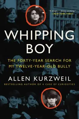 Băiatul biciuit: Căutarea timp de patruzeci de ani a bătăușului meu de doisprezece ani - Whipping Boy: The Forty-Year Search for My Twelve-Year-Old Bully