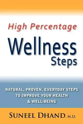 Pași de wellness cu procentaj ridicat: Pași naturali, dovediți, de zi cu zi, pentru a vă îmbunătăți sănătatea și starea de bine - High Percentage Wellness Steps: Natural, Proven, Everyday Steps to Improve Your Health & Well-Being