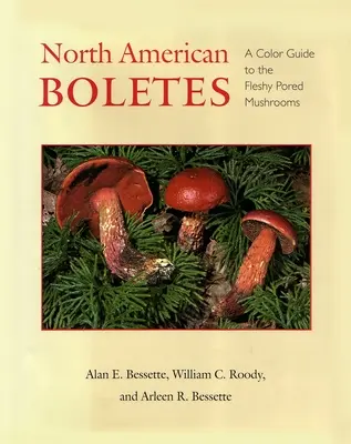 Boletes din America de Nord: Un ghid color al ciupercilor cărnoase cu picătură - North American Boletes: A Color Guide to the Fleshy Pored Mushrooms