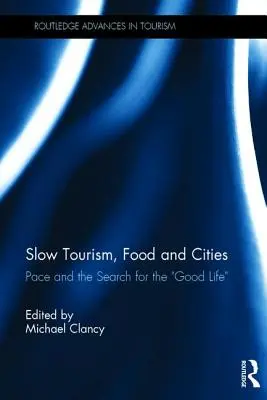 Turism lent, alimentație și orașe: Ritmul și căutarea vieții bune - Slow Tourism, Food and Cities: Pace and the Search for the Good Life