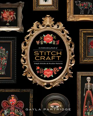 Stitchcraft - O carte de broderie cu cusături simple și modele ciudate (Stitchcraft - An Embroidery Book of Simple Stitches and Peculiar Patterns) - Stitchcraft - An Embroidery Book of Simple Stitches and Peculiar Patterns