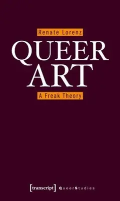 Arta homosexuală: O teorie a ciudățeniilor - Queer Art: A Freak Theory