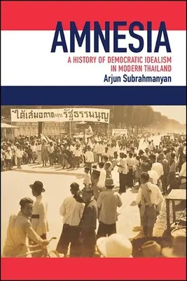 Amnezie: O istorie a idealismului democratic în Thailanda modernă - Amnesia: A History of Democratic Idealism in Modern Thailand