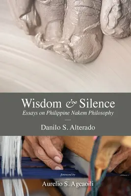 Înțelepciune și tăcere: Eseuri despre filosofia filipineză Nakem - Wisdom and Silence: Essays on Philippine Nakem Philosophy