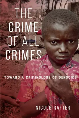 The Crime of All Crimes: Către o criminologie a genocidului - The Crime of All Crimes: Toward a Criminology of Genocide