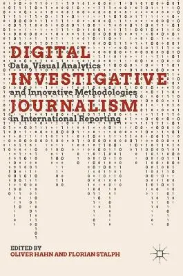 Jurnalismul digital de investigație: Date, analiză vizuală și metodologii inovatoare în raportarea internațională - Digital Investigative Journalism: Data, Visual Analytics and Innovative Methodologies in International Reporting
