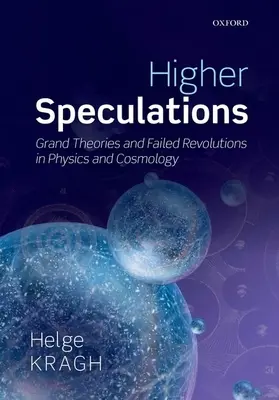 Speculații superioare: Mari teorii și revoluții eșuate în fizică și cosmologie - Higher Speculations: Grand Theories and Failed Revolutions in Physics and Cosmology