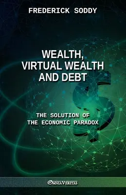 Bogăția, bogăția virtuală și datoria: Soluția paradoxului economic - Wealth, Virtual Wealth and Debt: The Solution of the Economic Paradox