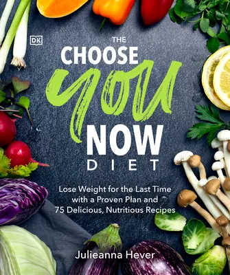 The Choose You Now Diet: Slăbește pentru ultima oară cu un plan dovedit și 75 de rețete delicioase și nutritive - The Choose You Now Diet: Lose Weight for the Last Time with a Proven Plan and 75 Delicious, Nutritious Re