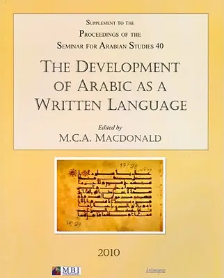 The Development of Arabic as a Written Language: Supplement to the Proceedings of the Seminar for Arabian Studies Volume 40 2010