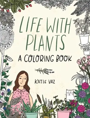 Viața cu plante: O carte de colorat - Life with Plants: A Coloring Book