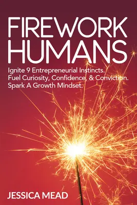 Oameni foc de artificii: Declanșează o mentalitate de creștere. Aprindeți 9 instincte antreprenoriale. Alimentați curajul, curiozitatea, încrederea și convingerea. - Firework Humans: Spark a Growth Mindset. Ignite 9 Entrepreneurial Instincts. Fuel Courage, Curiosity, Confidence, & Conviction.