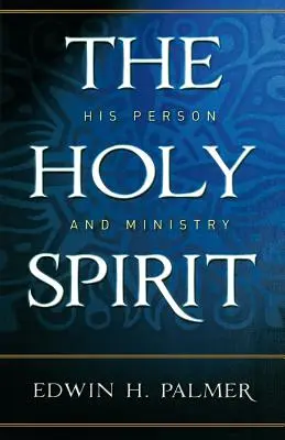 Duhul Sfânt: Persoana și slujirea Sa - The Holy Spirit: His Person and Ministry