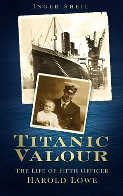 Titanic Valour - Viața ofițerului Harold Lowe - Titanic Valour - The Life of Fifth Officer Harold Lowe