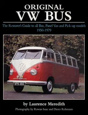 Original VW Bus: The Restorer's Guide to All Bus, Panel Van and Pick-Up Models 1950-1979