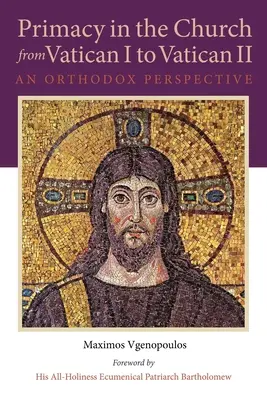 Primatul în Biserică de la Vatican I la Vatican II: O perspectivă ortodoxă - Primacy in the Church from Vatican I to Vatican II: An Orthodox Perspective
