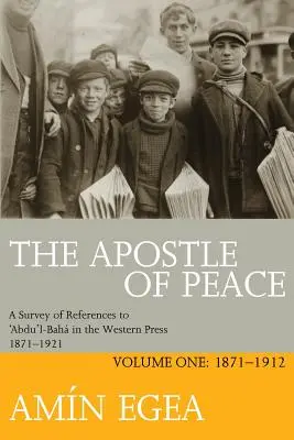 Apostolul păcii: Un studiu al referințelor la 'Abdu'l-Bah în presa occidentală 1871-1921, volumul unu: 1871-1912 - The Apostle of Peace: A Survey of References to 'Abdu'l-Bah in the Western Press 1871-1921, Volume One: 1871-1912