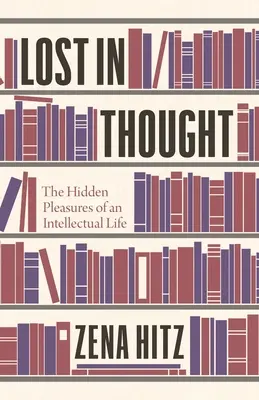 Pierdut în gândire: Plăcerile ascunse ale unei vieți intelectuale - Lost in Thought: The Hidden Pleasures of an Intellectual Life