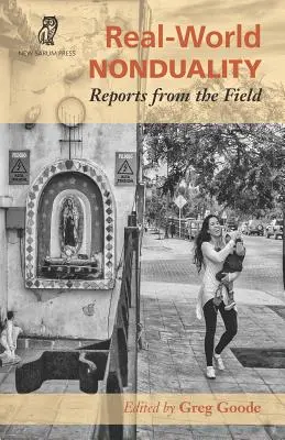 Nondualitatea în lumea reală: Rapoarte de pe teren - Real-World Nonduality: Reports from the Field